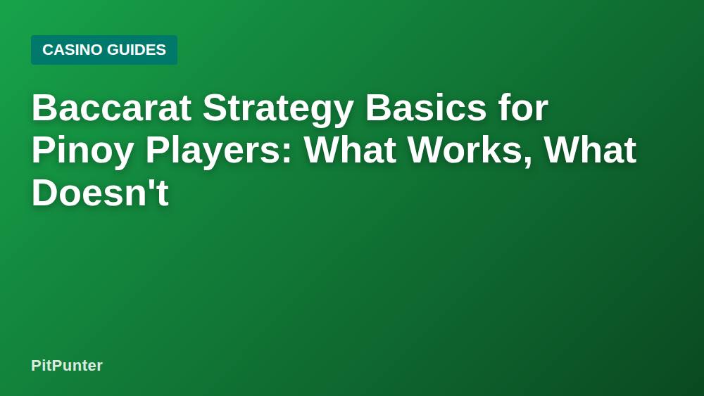 Baccarat Strategy Basics for Pinoy Players: What Works, What Doesn't