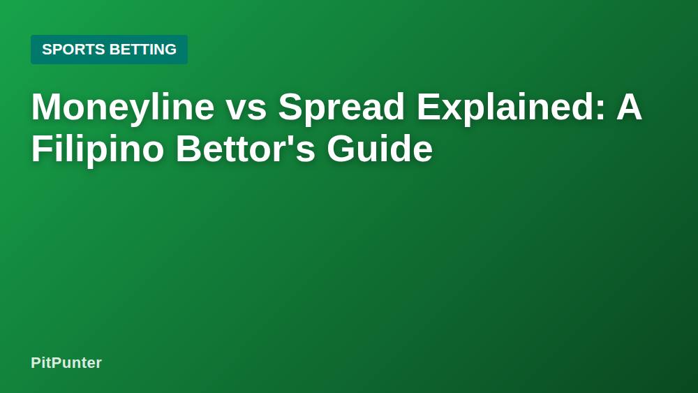 Moneyline vs Spread Explained: A Filipino Bettor's Guide