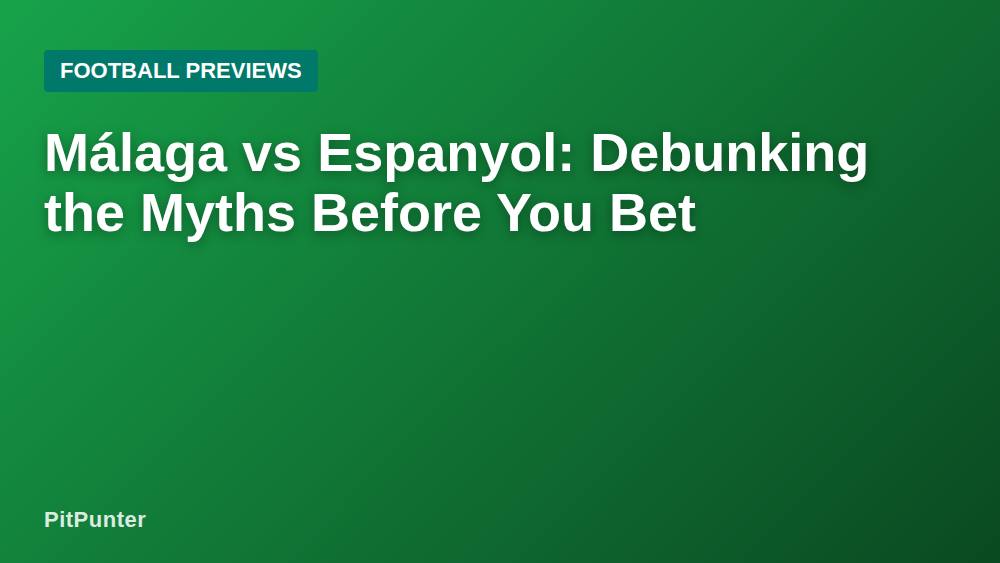 Málaga vs Espanyol: Debunking the Myths Before You Bet