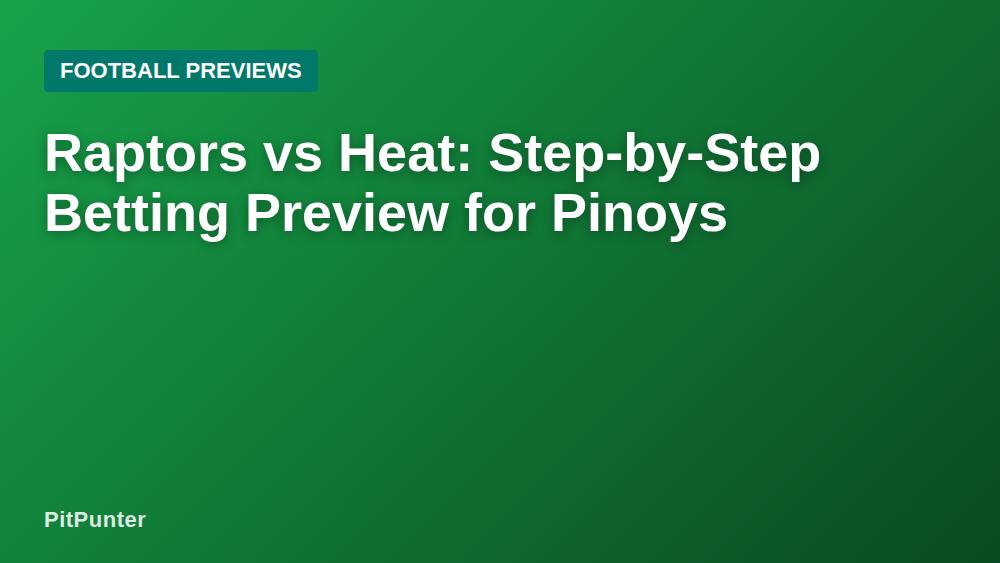 Raptors vs Heat: Step-by-Step Betting Preview for Pinoys